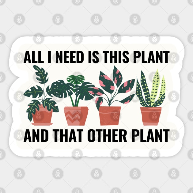 All I Need Is This Plant And That Other Plant Sticker by NatureGlow